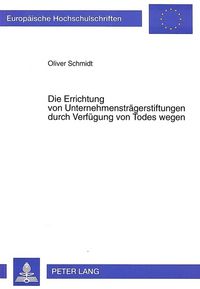 Produktbild: Die Errichtung von Unternehmenstr&auml;gerstiftungen durch Verf&uuml;gung von Todes wegen
