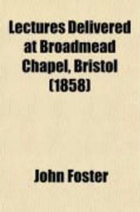 Produktbild: Lectures Delivered at Broadmead Chapel, Bristol (1858)