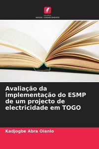 Produktbild: Avalia&ccedil;&atilde;o da implementa&ccedil;&atilde;o do ESMP de um projecto de electricidade em TOGO