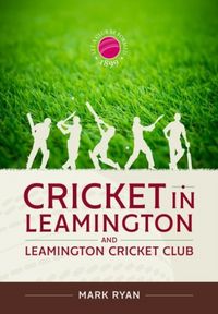 Produktbild: Ryan, M: Cricket in Leamington and Leamington Cricket Club