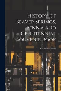 Produktbild: History of Beaver Springs, Penn'a and Cenntennial Souvenir Book