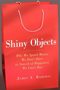 Produktbild: Shiny Objects: Why We Spend Money We Don't Have in Search of Happiness We Can't Buy