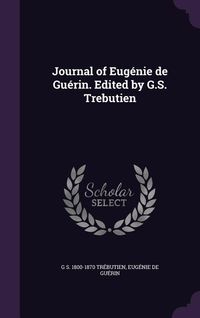 Produktbild: Journal of Eug&eacute;nie de Gu&eacute;rin. Edited by G.S. Trebutien