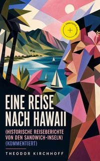 Produktbild: Eine Reise nach Hawaii (Historische Reiseberichte von den Sandwich-Inseln) (Kommentiert)