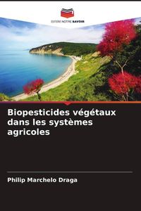 Produktbild: Biopesticides v&eacute;g&eacute;taux dans les syst&egrave;mes agricoles