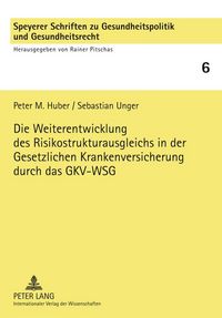 Produktbild: Die Weiterentwicklung des Risikostrukturausgleichs in der Gesetzlichen Krankenversicherung durch das GKV-WSG
