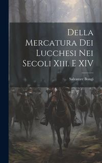 Produktbild: Della Mercatura Dei Lucchesi Nei Secoli Xiii. E XIV