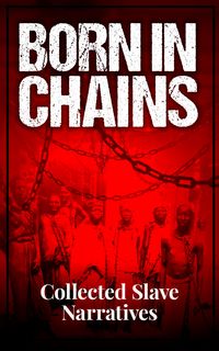 Produktbild: Born in Chains - Collected Slave Narratives
