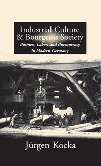 Produktbild: Industrial Culture and Bourgeois Society in Modern Germany