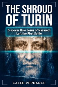 Produktbild: The Shroud of Turin: Discover How Jesus of Nazareth Left The First Selfie