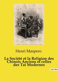 Produktbild: La Soci&eacute;t&eacute; et la Religion des Chinois Anciens et celles des Ta&iuml; Modernes