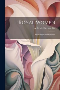Produktbild: Royal Women: Their History and Romance