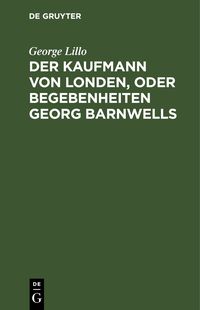 Produktbild: Der Kaufmann von Londen, oder Begebenheiten Georg Barnwells