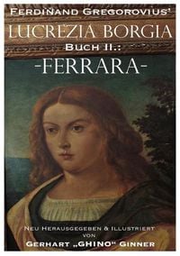 Produktbild: Ferdinand Gregorovius' Lukrezia Borgia, Buch II.: Ferrara