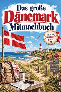 Produktbild: Das gro&szlig;e D&auml;nemark-Mitmachbuch f&uuml;r echte D&auml;nemark-Fans: &Uuml;ber 100 Quiz- und Wissensfragen, R&auml;tsel, Rezepte & Challenges f&uuml;r Urlauber