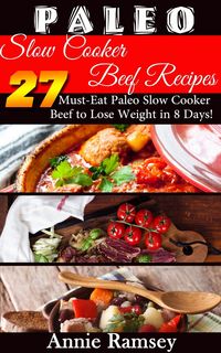 Produktbild: Paleo Slow Cooker Beef Recipes: 27 Must-eat Paleo Slow Cooker Beef to Lose Weight In 8 Days!