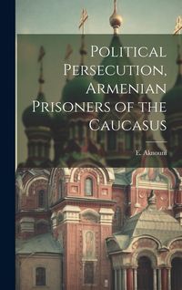 Produktbild: Political Persecution, Armenian Prisoners of the Caucasus