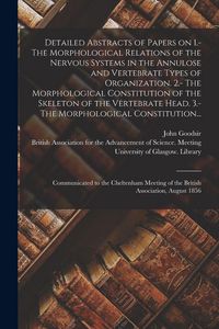 Produktbild: Detailed Abstracts of Papers on 1.- The Morphological Relations of the Nervous Systems in the Annulose and Vertebrate Types of Organization. 2.- The Morphological Constitution of the Skeleton of the Vertebrate Head. 3.- The Morphological Constitution...