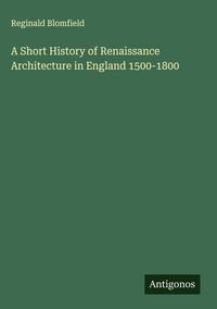 Produktbild: A Short History of Renaissance Architecture in England 1500-1800