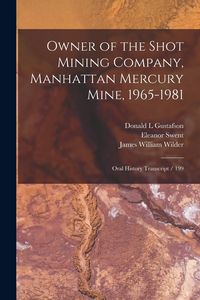 Produktbild: Owner of the Shot Mining Company, Manhattan Mercury Mine, 1965-1981: Oral History Transcript / 199
