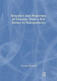 Produktbild: Maroulis, G: Structure and Properties of Clusters: from a fe