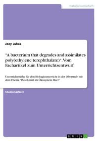Produktbild: "A bacterium that degrades and assimilates poly(ethylene terephthalate)". Vom Fachartikel zum Unterrichtsentwurf