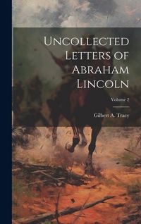 Produktbild: Uncollected Letters of Abraham Lincoln; Volume 2