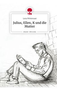 Produktbild: Julius, Ellen, K und die Mutter. Life is a Story - story.one