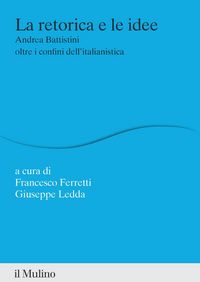 Produktbild: La retorica e le idee. Andrea Battistini oltre i confini dell'italianistica