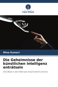 Produktbild: Die Geheimnisse der k&uuml;nstlichen Intelligenz entr&auml;tseln