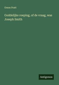 Produktbild: Goddelijke roeping, of de vraag, was Joseph Smith