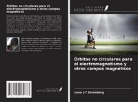 Produktbild: &Oacute;rbitas no circulares para el electromagnetismo y otros campos magn&eacute;ticos