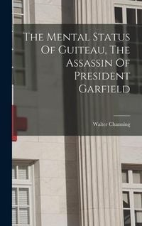 Produktbild: The Mental Status Of Guiteau, The Assassin Of President Garfield