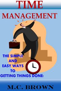Produktbild: Time Management: The Simple and Easy Ways of Getting Things Done!