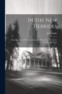 Produktbild: In the New Hebrides; Reminiscences of Missionary Life and Work, Especially on the Island of Aneityum