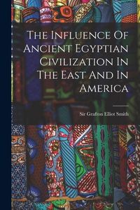 Produktbild: The Influence Of Ancient Egyptian Civilization In The East And In America
