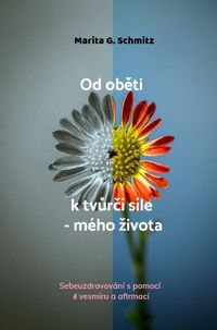 Produktbild: Od obeti k tvurc&iacute; s&iacute;le - m&eacute;ho zivota