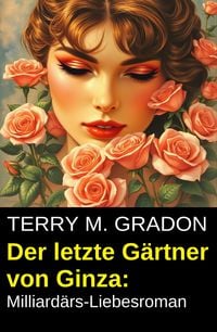 Produktbild: Der letzte G&auml;rtner von Ginza: Milliard&auml;rs-Liebesroman