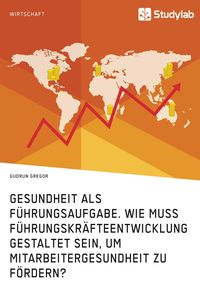 Produktbild: Gesundheit als F&uuml;hrungsaufgabe. Wie muss F&uuml;hrungskr&auml;fteentwicklung gestaltet sein, um Mitarbeitergesundheit zu f&ouml;rdern?