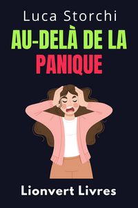 Produktbild: Au-Del&agrave; De La Panique - Apprenez Des Techniques Efficaces Pour G&eacute;rer La Peur Et L'anxi&eacute;t&eacute; (Collection Vie &Eacute;quilibr&eacute;e, #50)