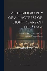 Produktbild: Autobiography of an Actress [electronic Resource] or, Eight Years on the Stage