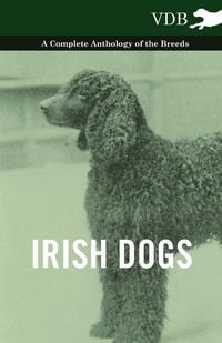 Produktbild: Irish Dogs - A Complete Anthology of the Breeds