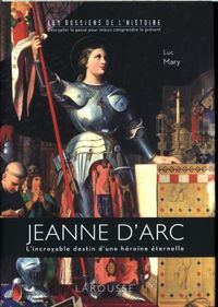 Produktbild: Jeanne d'Arc : l'incroyable destin d'une h&eacute;ro&iuml;ne &eacute;ternelle