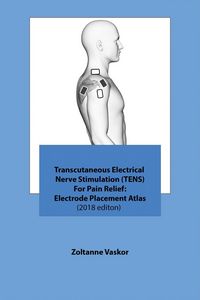 Produktbild: Transcutaneous Electrical Nerve Stimulation (TENS) For Pain Relief: Electrode Placement Atlas(2018 editon)