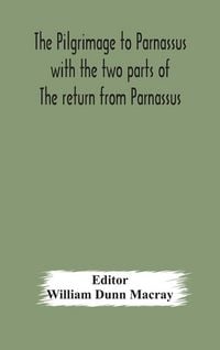 Produktbild: The pilgrimage to Parnassus with the two parts of The return from Parnassus. Three comedies performed in St. John's college, Cambridge, A.D. 1597-1601