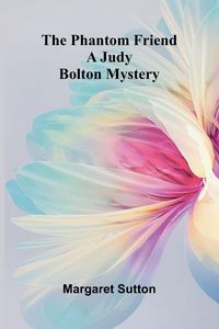 Produktbild: The Phantom Friend; A Judy Bolton Mystery