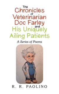 Produktbild: The Chronicles Of Veterinarian Doc Farley and His Uniquely Ailing Patients
