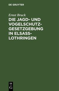 Produktbild: Die Jagd- und Vogelschutz-Gesetzgebung in Elsa&szlig;-Lothringen