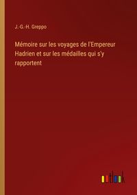 Produktbild: M&eacute;moire sur les voyages de l'Empereur Hadrien et sur les m&eacute;dailles qui s'y rapportent