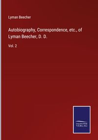 Produktbild: Autobiography, Correspondence, etc., of Lyman Beecher, D. D.
